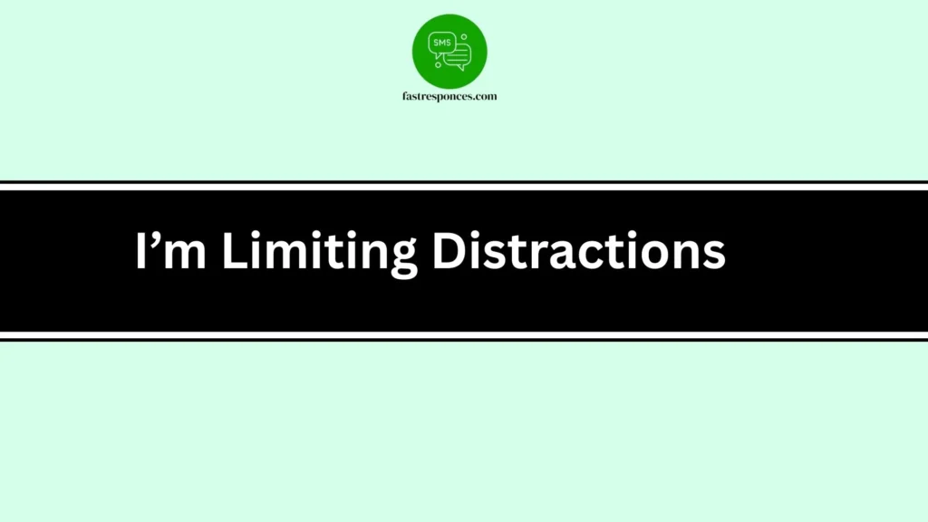 I’m Limiting Distractions