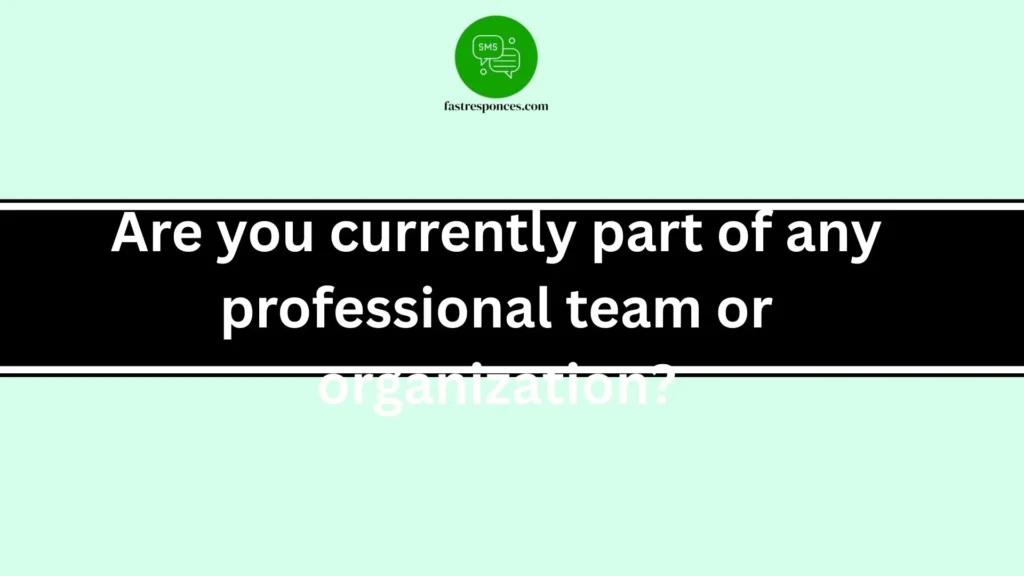 Are you currently part of any professional team or organization?