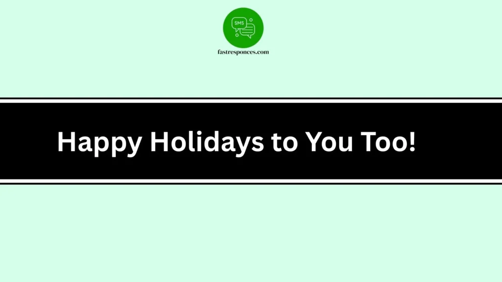 Happy Holidays to You Too!