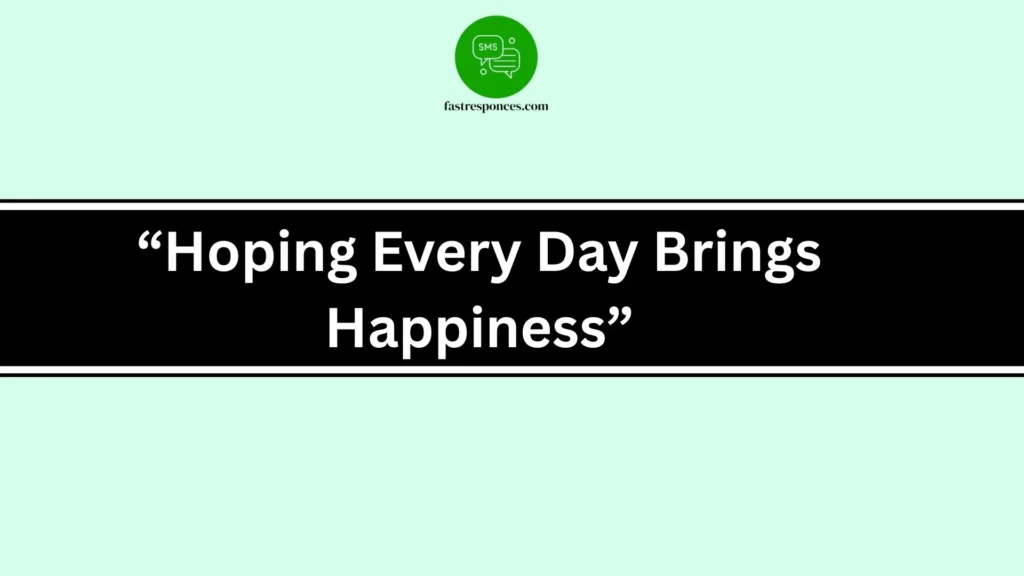 “Hoping Every Day Brings Happiness”