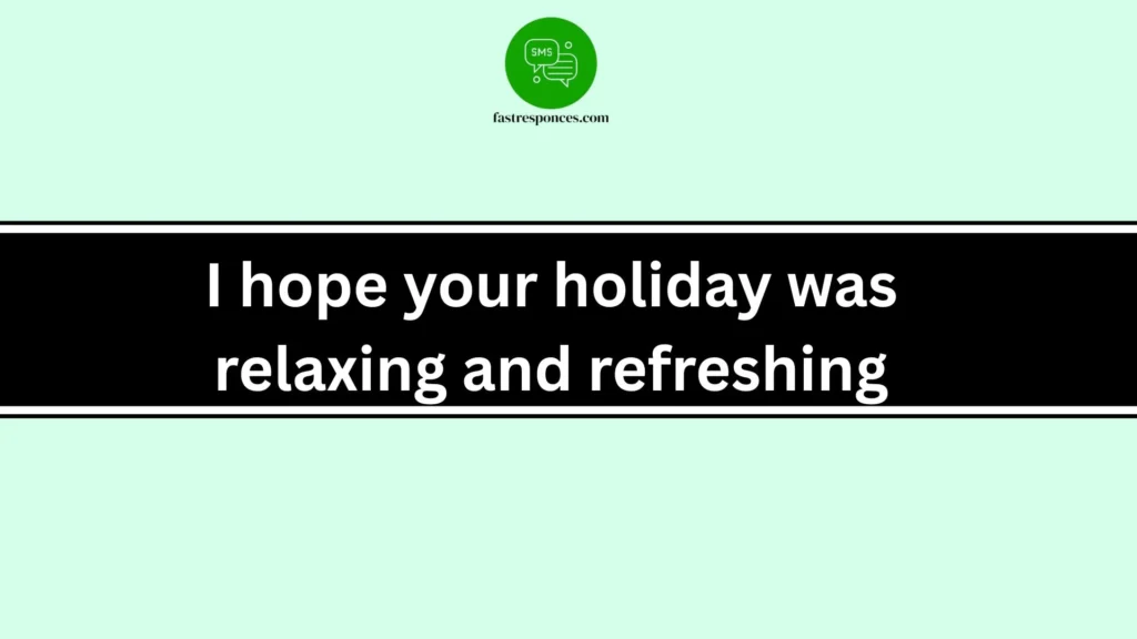 I hope your holiday was relaxing and refreshing