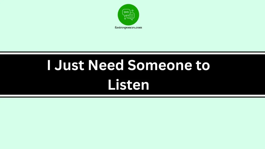 I Just Need Someone to Listen