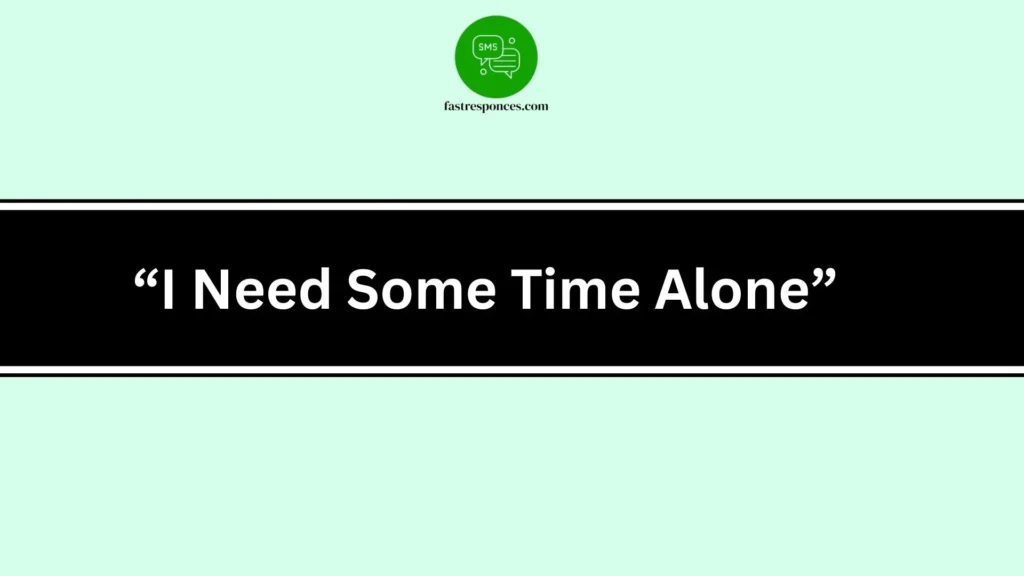 “I Need Some Time Alone”