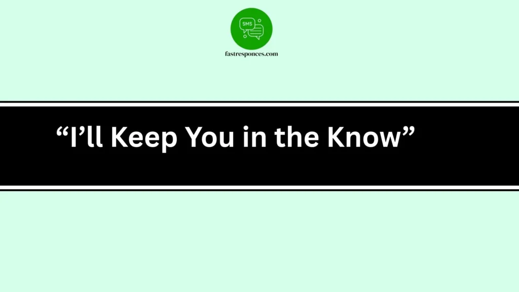 “I’ll Keep You in the Know”