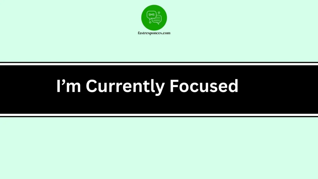 I’m Currently Focused