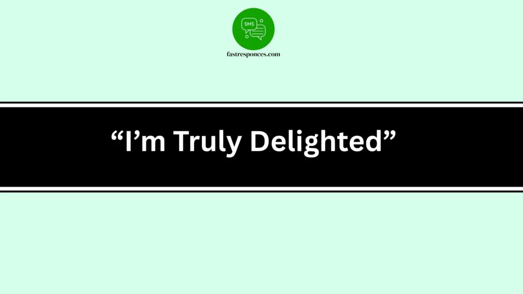 “I’m Truly Delighted”