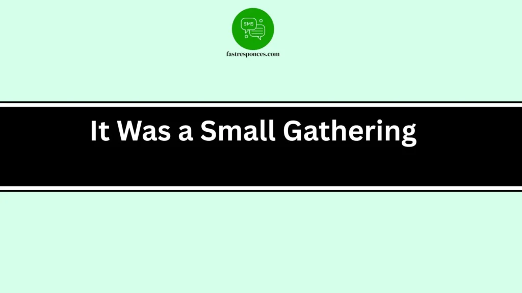 It Was a Small Gathering