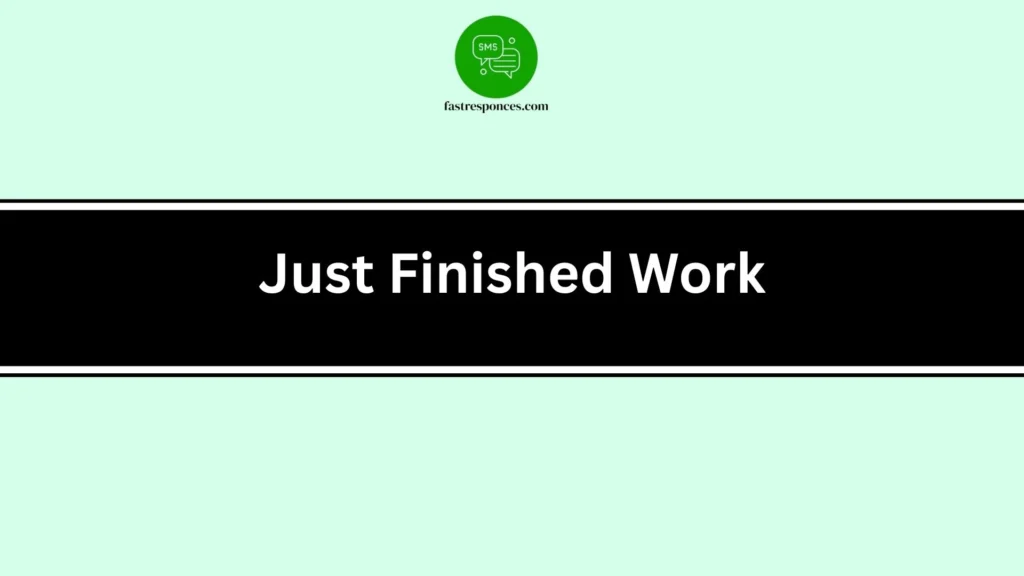 Just Finished Work