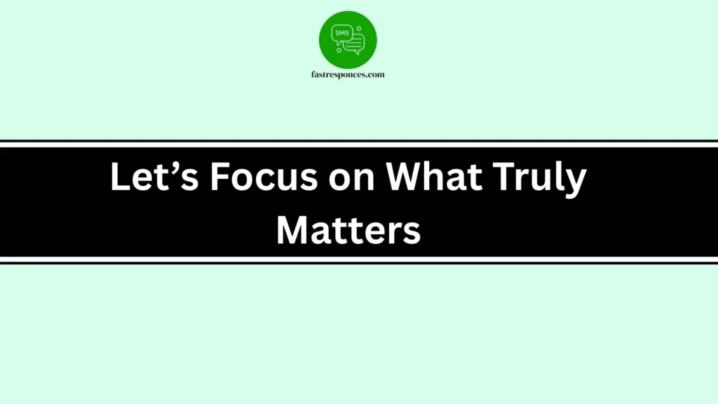 Let’s Focus on What Truly Matters