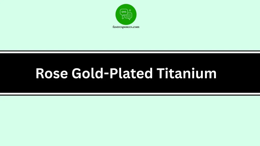 Rose Gold-Plated Titanium