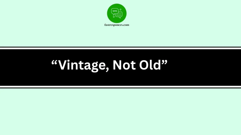 “Vintage, Not Old”