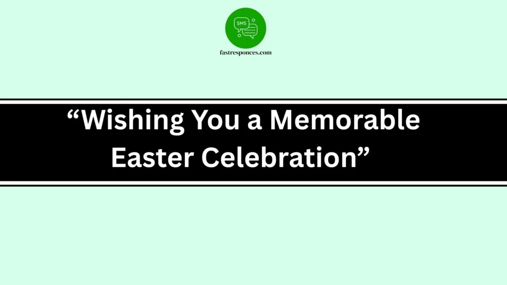 “Wishing You a Memorable Easter Celebration”