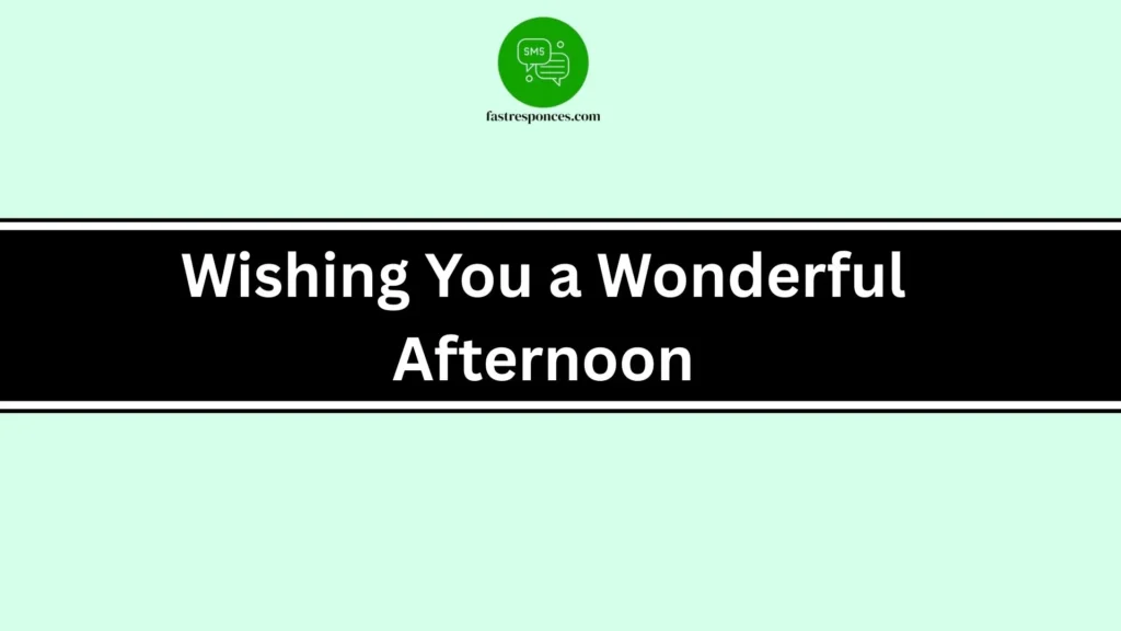 Wishing You a Wonderful Afternoon