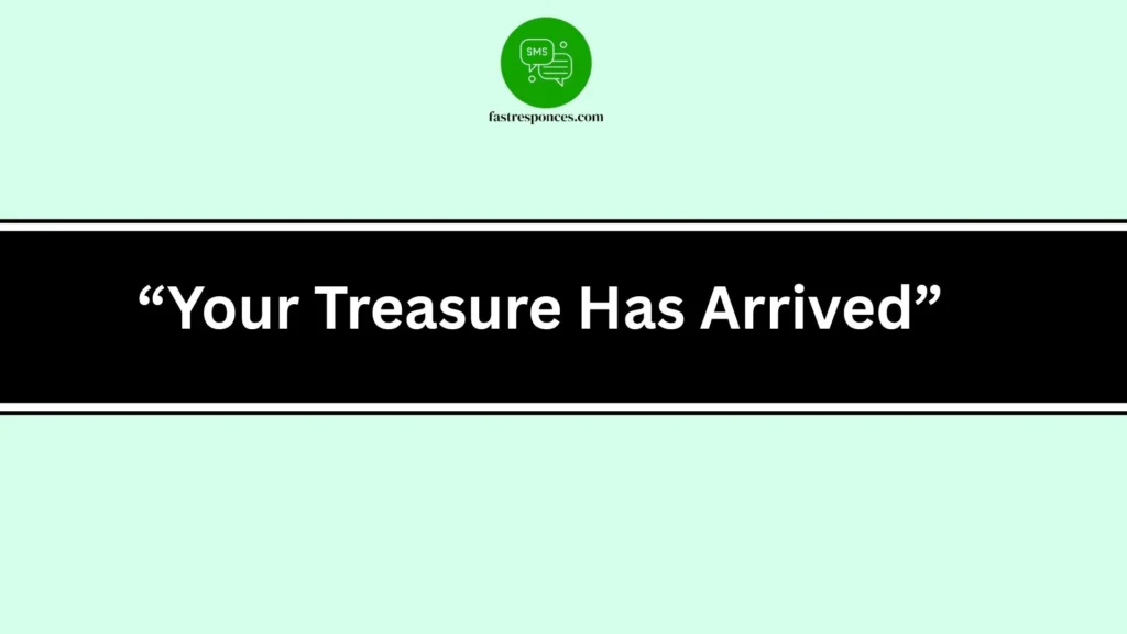 “Your Treasure Has Arrived”