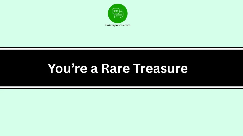 You’re a Rare Treasure