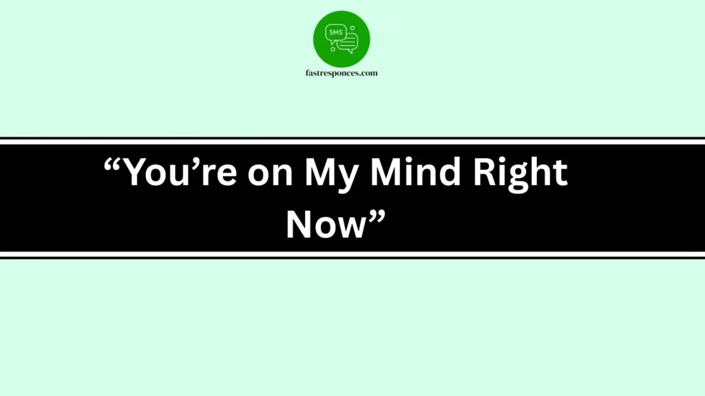 “You’re on My Mind Right Now”
