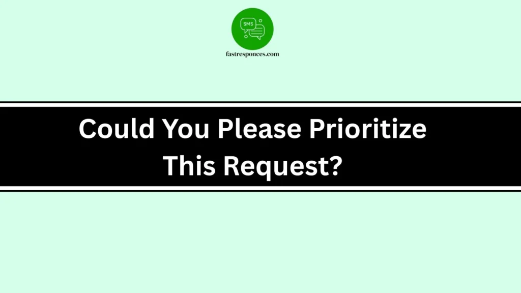 Could You Please Prioritize This Request?