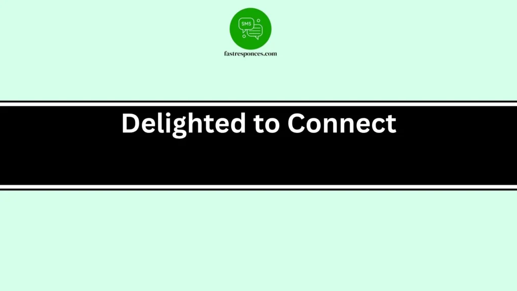 Delighted to Connect