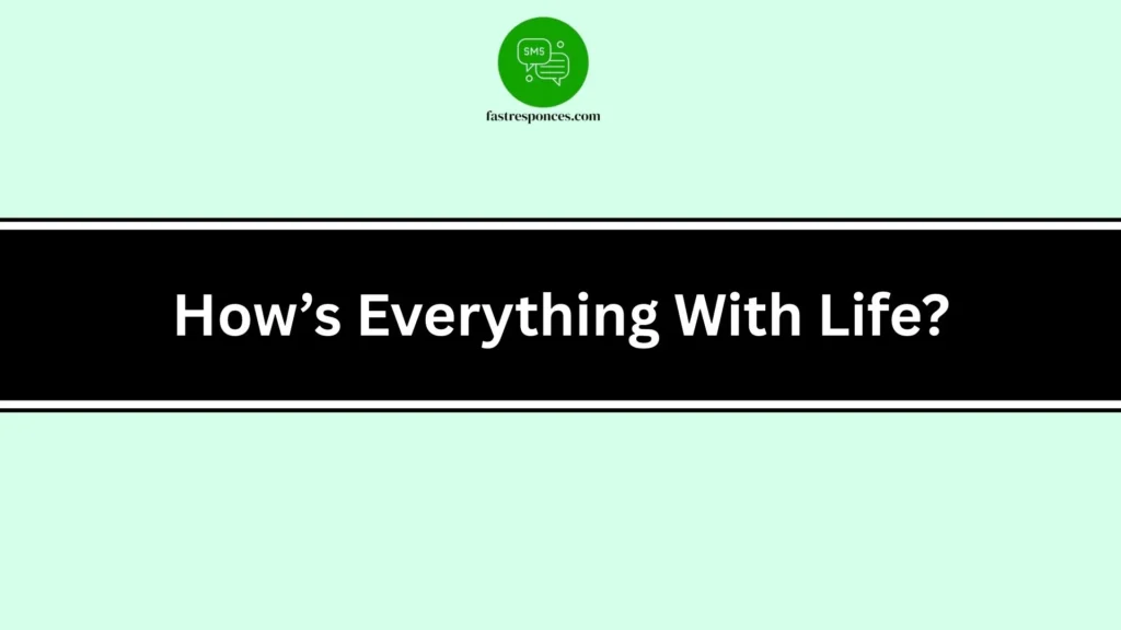 How’s Everything With Life?