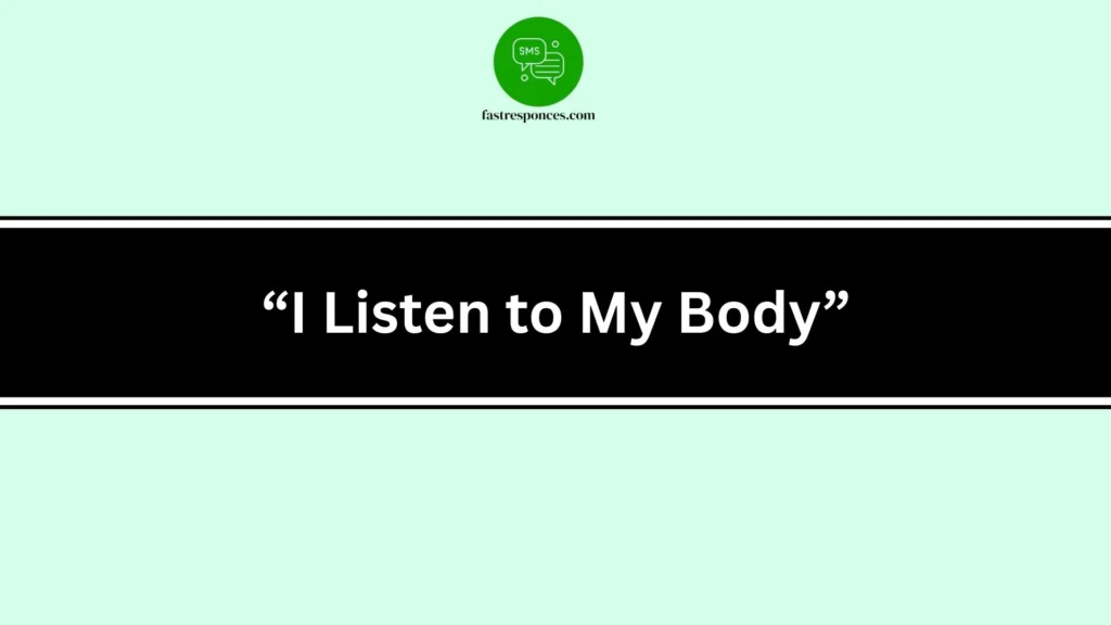 “I Listen to My Body”