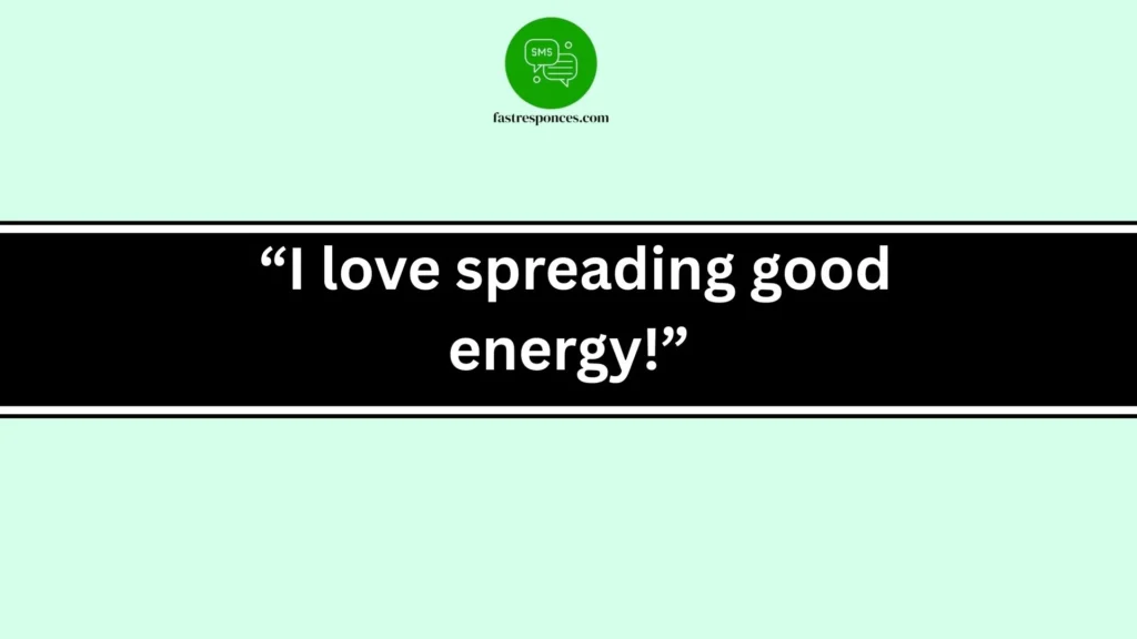  “I love spreading good energy!”