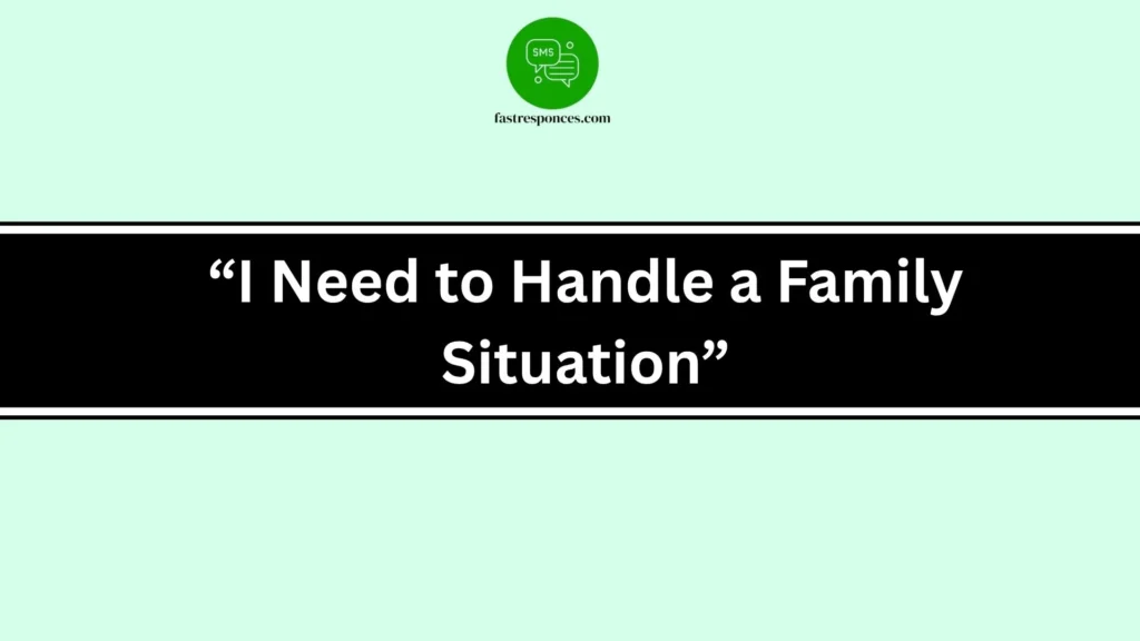 “I Need to Handle a Family Situation”