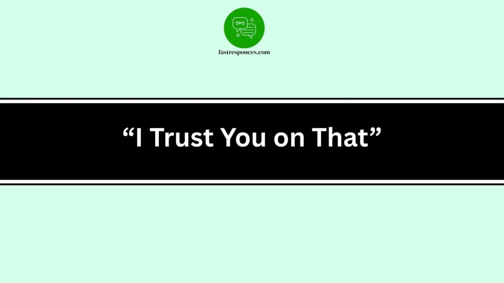 “I Trust You on That”