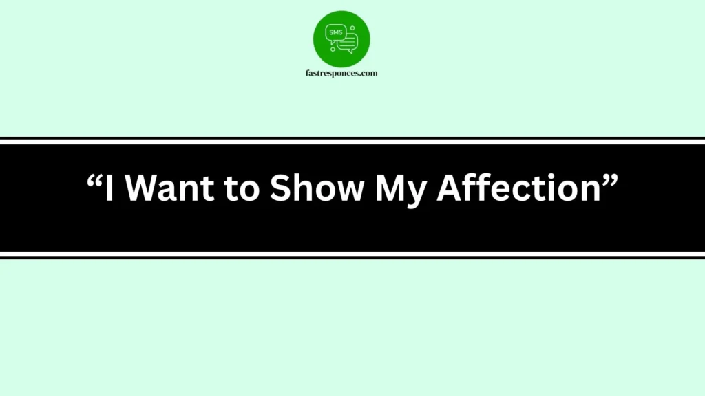 “I Want to Show My Affection”