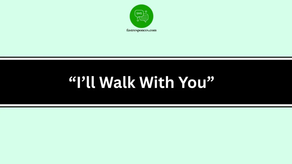 “I’ll Walk With You”