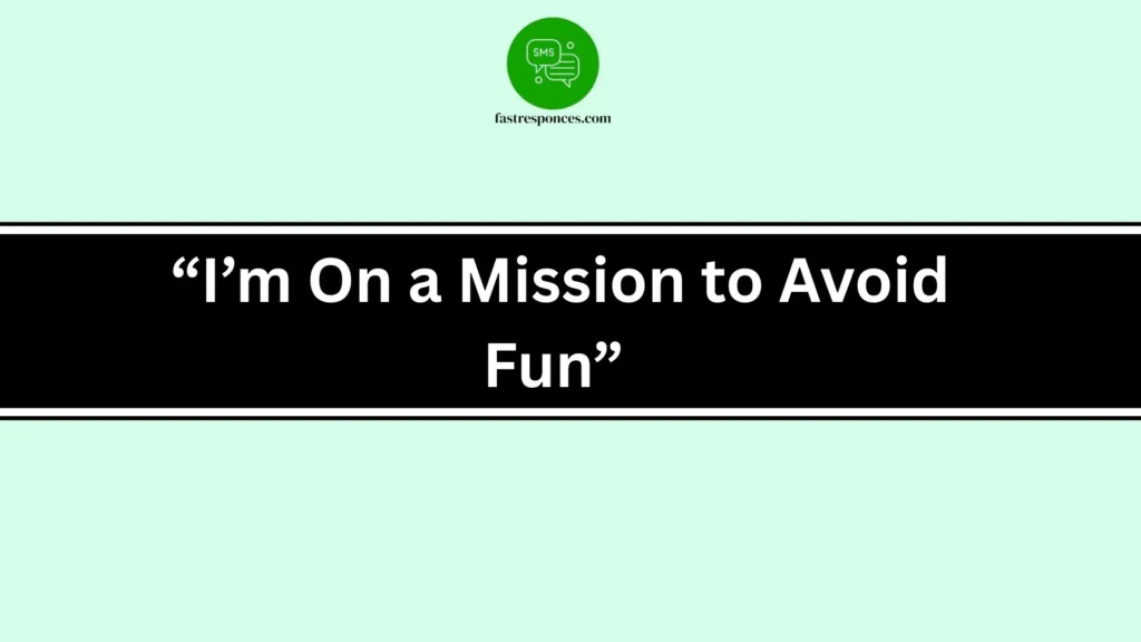  “I’m On a Mission to Avoid Fun”