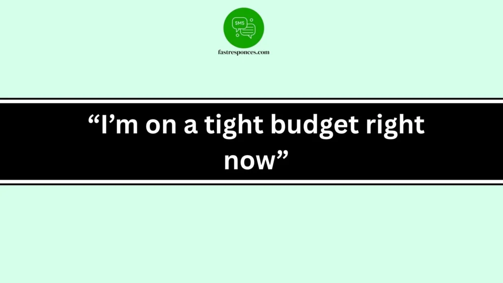 “I’m on a tight budget right now”