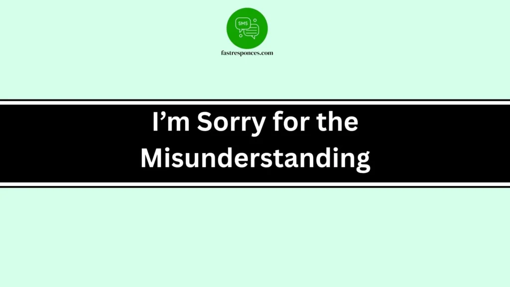 I’m Sorry for the Misunderstanding