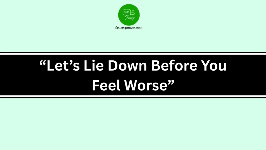 “Let’s Lie Down Before You Feel Worse”