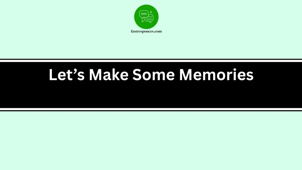 Let’s Make Some Memories