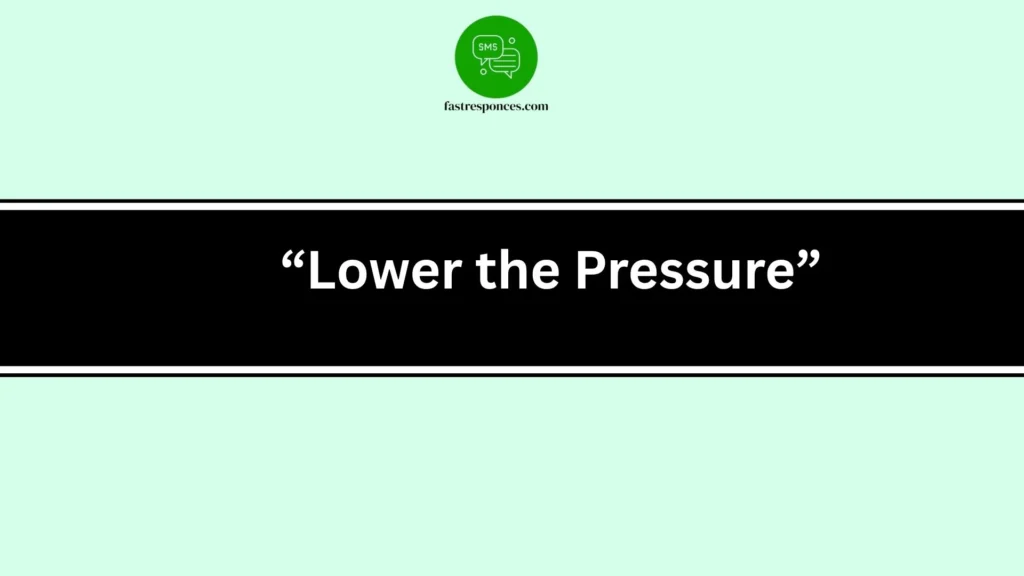 “Lower the Pressure”
