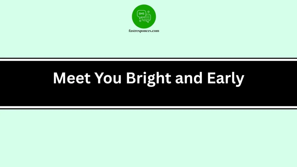 Meet You Bright and Early