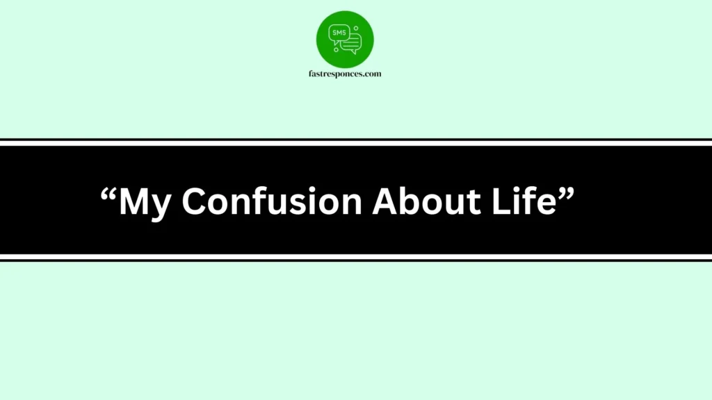 “My Confusion About Life”