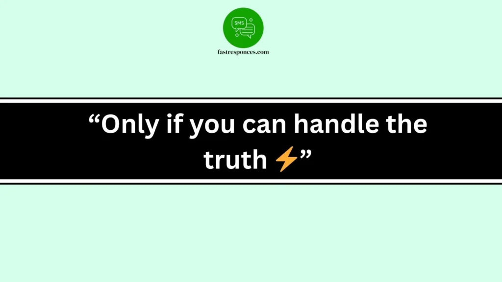 “Only if you can handle the truth ⚡”