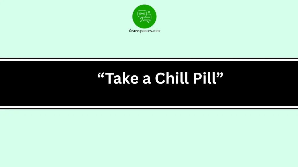 “Take a Chill Pill”