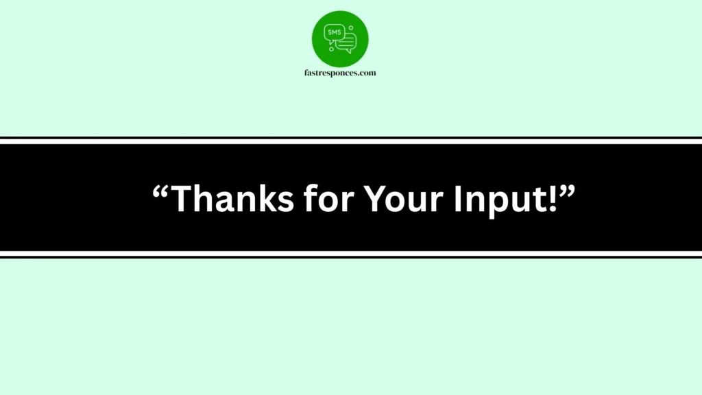 “Thanks for Your Input!”