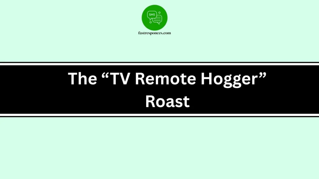 The “TV Remote Hogger” Roast