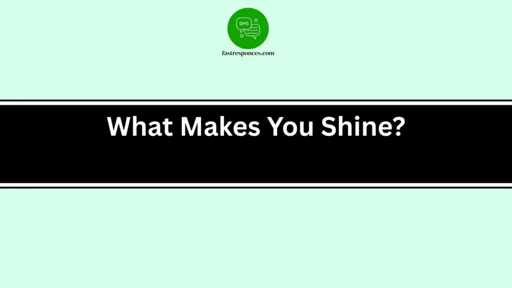What Makes You Shine?