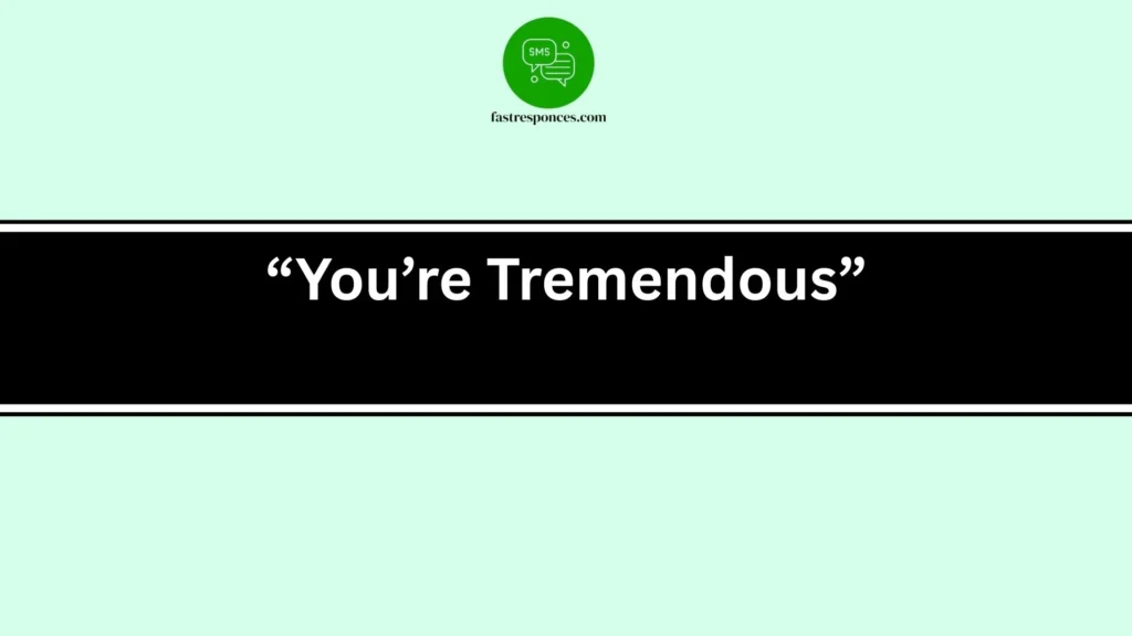 “You’re Tremendous”