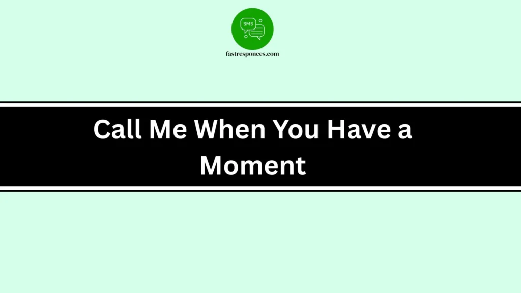 Call Me When You Have a Moment