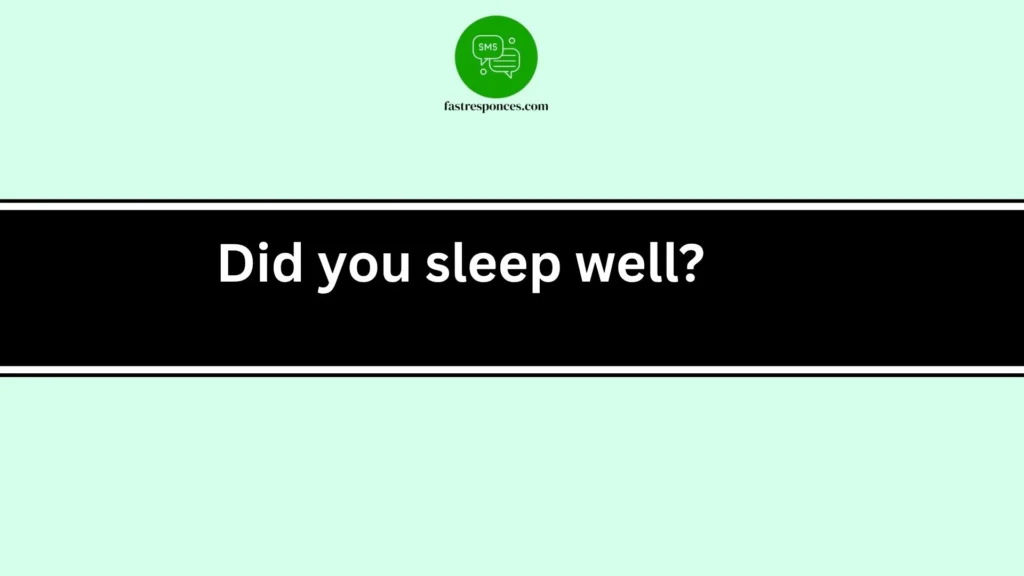 Did you sleep well?