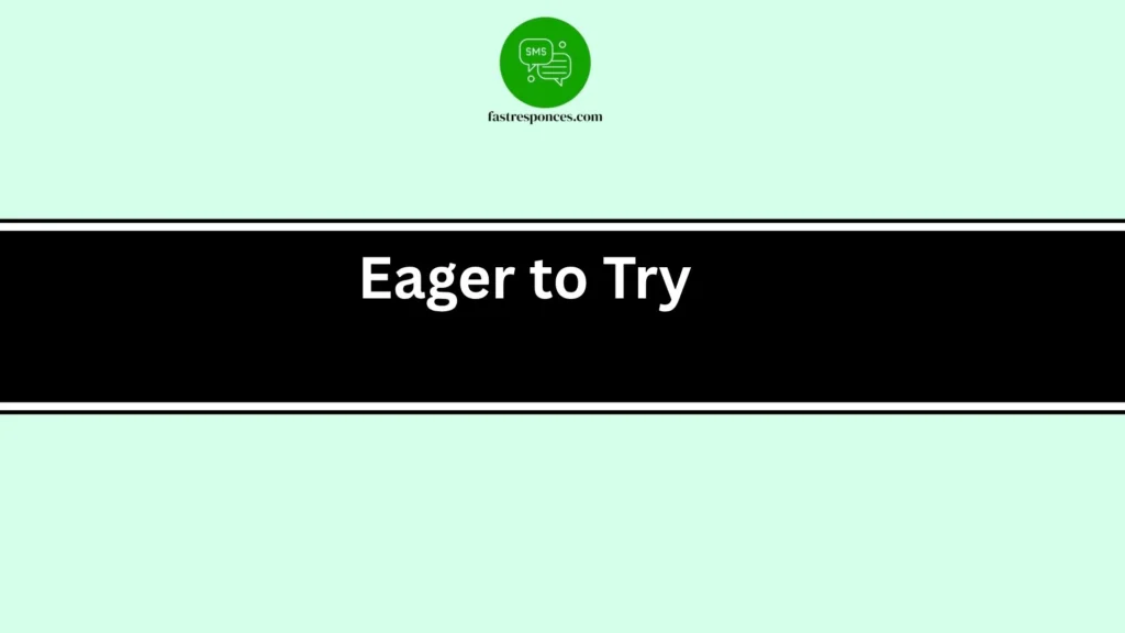 Eager to Try