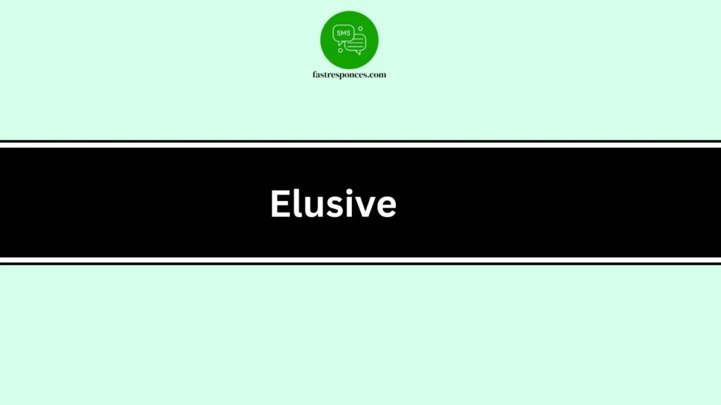 Elusive