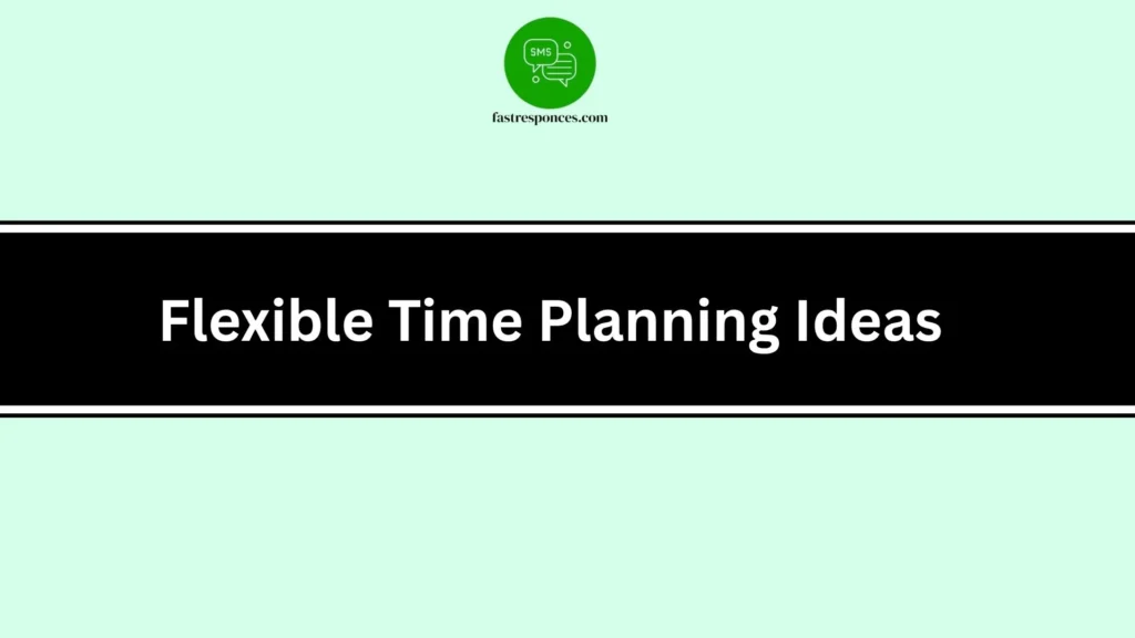 Flexible Time Planning Ideas