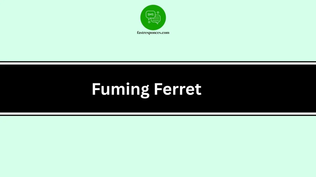 Fuming Ferret