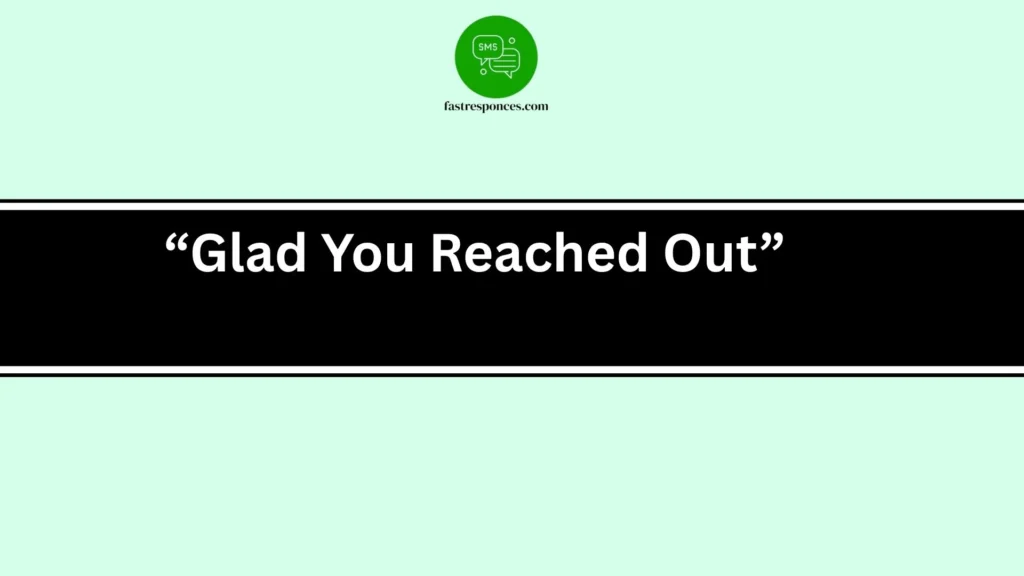 “Glad You Reached Out”